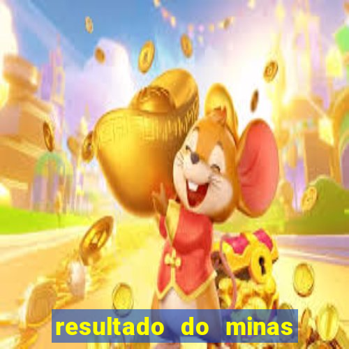 resultado do minas cap hoje